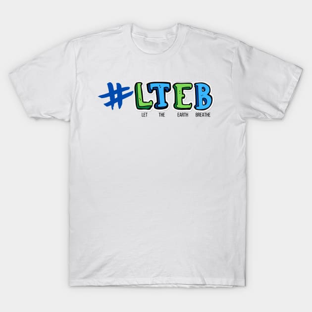 LTEB - Let The Earth Breathe T-Shirt by Moshi Moshi Designs